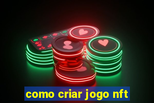 como criar jogo nft